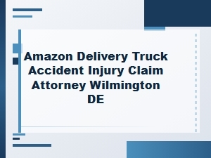 Wilmington Attorney for Amazon Truck Insurance Claims
