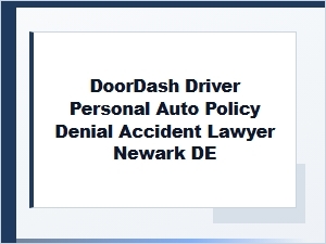 Auto Policy Denial Lawyer for Doordash Drivers in Newark De