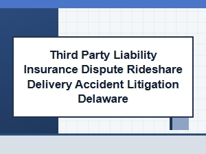 Third-Party Liability Insurance Disputes in Delaware