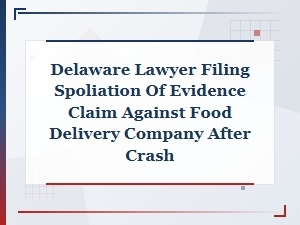 Delaware Lawyer Files Spoliation Claim After Delivery Crash
