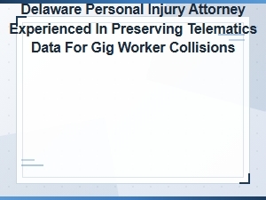 Delaware Attorney Preserving Gig Worker Telematics Data