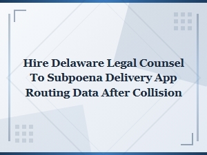 Hire Delaware Legal Counsel to Subpoena App Routing Data