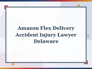 Amazon Flex Accident Injury Lawyer in Delaware