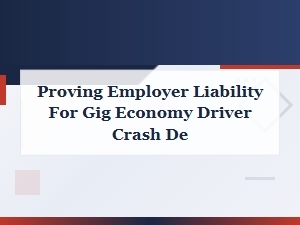 Proving Employer Liability for Gig Economy Driver Crash