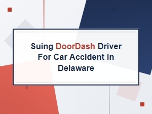 Suing a Doordash Driver for a Car Accident in Delaware